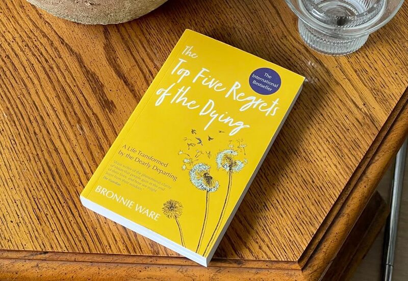 The Top Five Regrets of the Dying by Bronnie Ware